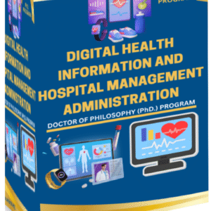 DOCTOR OF PHILOSOPHY (PhD.) IN DIGITAL HEALTH INFORMATION SYSTEMS AND HOSPITAL ADMINISTRATION MANAGEMENT